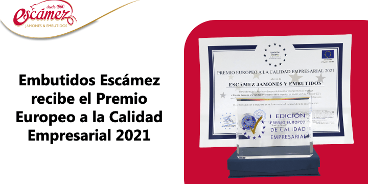 Embutidos Escámez recibe el Premio Europeo a la Calidad Empresarial 2021 de la Asociación Europea de Economía y Competitividad.